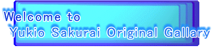 Welcome to
 Yukio Sakurai Original Gallary
